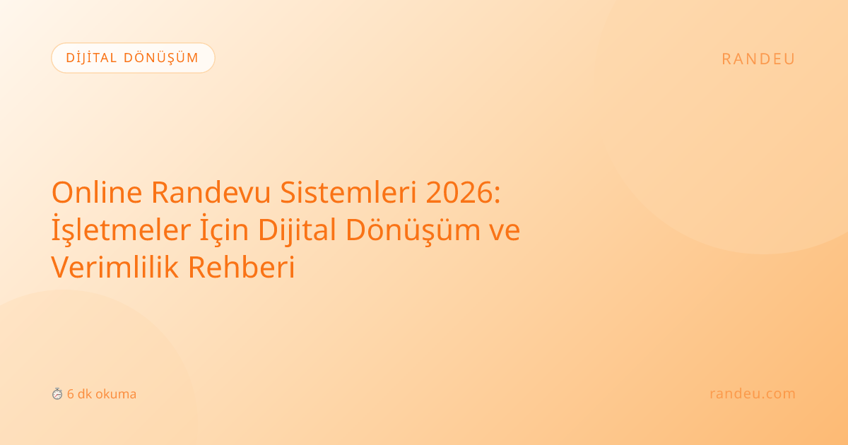 Online Randevu Sistemleri 2026: İşletmeler İçin Dijital Dönüşüm ve ...